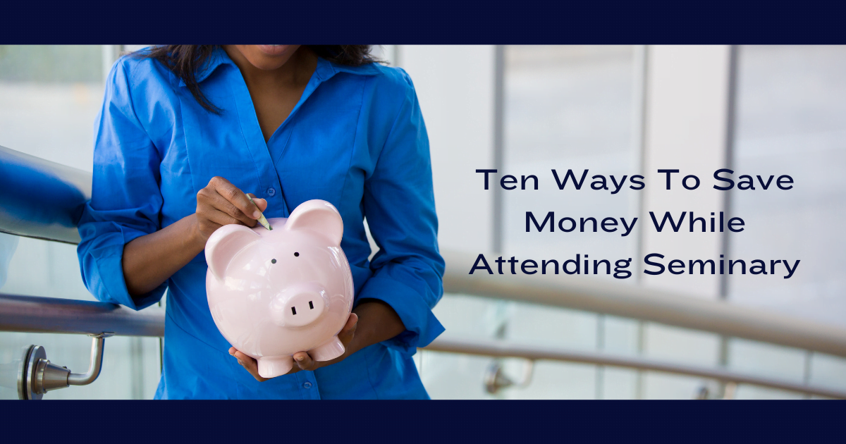 10 Ways To Save Money While Attending Seminary
