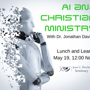 Free Webinar: Supply and Demand in Spiritual Care: Analyzing the Gap 6 May 19 Online Lunch and Learn Event: AI and Christian Ministry – Balancing Innovation and Ethics